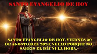 Holy Gospel of Today Friday August 30, 2024, Watch because you do not know the day or the hour,