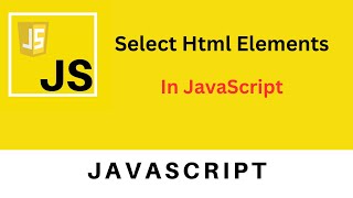 DOM | Select HTML Elements using JavaScript | JavaScript Tutorial for beginners