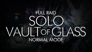 Destiny - Solo Vault of Glass Normal Mode Raid - Full Run