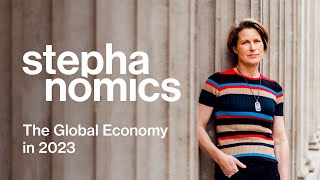 The Stephanomics Guide to the Global Economy in 2023 | Stephanomics