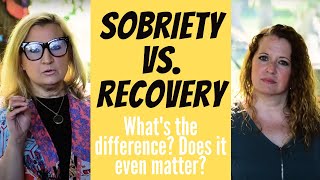 SOBRIETY vs. RECOVERY | Abstinence vs. Recovery | What is a \