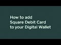 Square Debit Card | Adding your card to a digital wallet