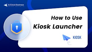 How to use Kiosk Launcher for AirDroid Business?