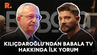Kılıçdaroğlu'ndan Babala TV'deki program hakkında ilk yorum!