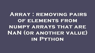 Array : removing pairs of elements from numpy arrays that are NaN (or another value) in Python
