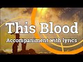 This Blood - West Coast Choir Accompaniment with Lyrics