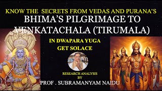 BHIMA’S PILGRIMAGE TO VENKATACHALA IN DWAPARA YUGA- TIRUMALA'S TIMELESS SANCTITY: HEAR \u0026 GET SOLACE