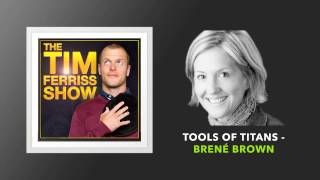 Tools of Titans with Brené Brown | The Tim Ferriss Show (Podcast)