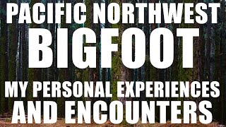 BIGFOOT ENCOUNTERS AND EXPERIENCES FROM THE PACIFIC NORTHWEST (OREGON STATE) EYE SIGHTINGS AND MORE