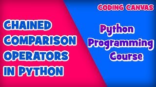 #19 CHAINED COMPARISON OPERATORS IN PYTHON:Learn Python Programming | Beginner to Advanced