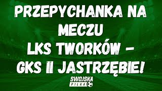 PRZEPYCHANKA NA MECZU LKS TWORKÓW - GKS II JASTRZĘBIE. DWIE CZERWONE KARTKI.