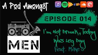 #014 - I'm Not Drunk, Today Was Leg Day feat. Mike S (Audio-Only)