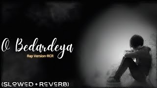 O Bedardeya (Slowed + Reverb)- RCR Rap Version | Tu Jhooti Main Makkar | AVI'ANSH