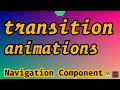Transition Animations in Navigation Component