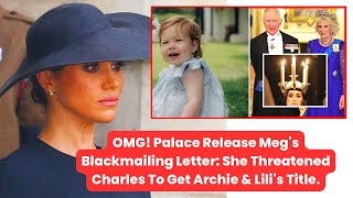 OMG! Palace Release Meg's Blackmailing Letter: She Threatened Charles To Get Archie & Lili's Title.