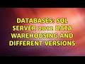 Databases: Sql Server 2012 data warehousing and different versions (2 Solutions!!)