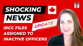 SHOCKING NEWS!  IRCC FILES ASSIGNED to INACTIVE IMMIGRATION OFFICERS UPDATE #canadaimmigration