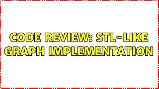 Code Review: STL-like graph implementation (2 Solutions!!)