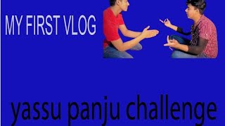 MY FIRST VLOG AND YASSU PANJU CHALLENGE