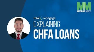 Explaining CHFA Loans | Total Mortgage Minute