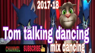 Tom dancing || New tom talking dancing update 2017-18