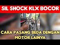 Cara mengatasi sil shock depan klx bocor, netes, rembes..