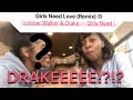 Girls need love ft Drake Reaction!