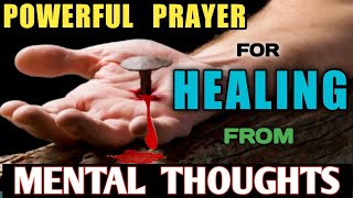 MOST POWERFUL PRAYER FOR HEALING FROM MENTAL THOUGHTS