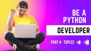 Be a Python Developer Part 4 - Tuples
