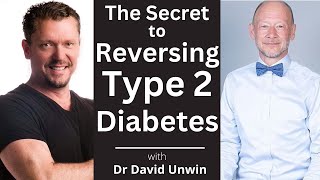 The SECRETs to Reversing Type 2 Diabetes [Dr David Unwin]