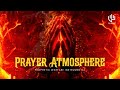 POWERFUL Prayer Chant Atmosphere EVER | Time to Pray | Tongues Of Fire | Soaking 1Hour Instrumental