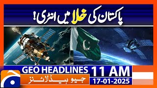 Pakistan's indigenous EO-1 satellite to be launched today | Geo News 11AM Headlines | 17 January 25