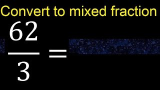 Convert 62/3 to mixed fraction, transform improper fractions to mixed, mixed