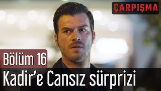 Çarpışma 16. Bölüm - Kadir'e Cansız Sürprizi