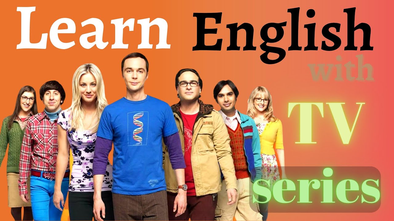 Learn English With Tv Series The Big Bang Theory Improve Spoken
