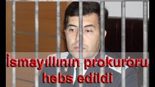 İsmayıllı rayon prokuroru da həbs edildi - rüşvətə görə