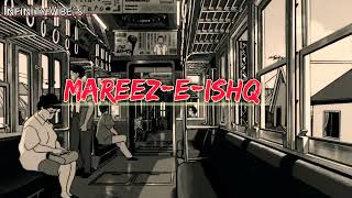 Mareez-E-Ishq [ Slowed + Reverb ] | Zid | Arijit Singh | Karanvir Sharma | Infinity Vibe`s