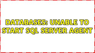 Databases: Unable to start SQL Server Agent