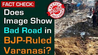 FACT CHECK: Does Image Show Bad Road in BJP-Ruled Varanasi? || Factly