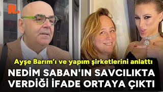 Tiyatrocu Nedim Saban'ın savcılıkta verdiği 'Ayşe Barım' ifadesi ortaya çıktı