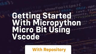 Getting started with micropython micro bit using vscode