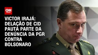 Victor Irajá: Delação de Cid pauta parte da denúncia da PGR contra Bolsonaro | BASTIDORES CNN