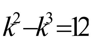 A Tricky Math exam Question || Solve for K || k^2-k^3=12 || Olympiad math