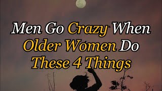 Men Go Crazy When Older Women Do These 4 Things | The Heart Code