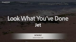 Jet-Look What You've Done (Karaoke Version)