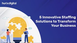 5 Innovative Staffing Solutions to Transform Your Business | Hurix DIgital