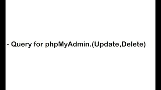 5.Query for phpMyAdmin(Update,Delete).