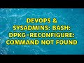 DevOps & SysAdmins: bash: dpkg-reconfigure: command not found (4 Solutions!!)