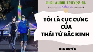 [ Audio Truyện BL ] Tôi Là Cục Cưng  Của Thái Tử Bắc Kinh - Truyện Đam