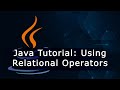 Java Tutorial: Using Relational Operators